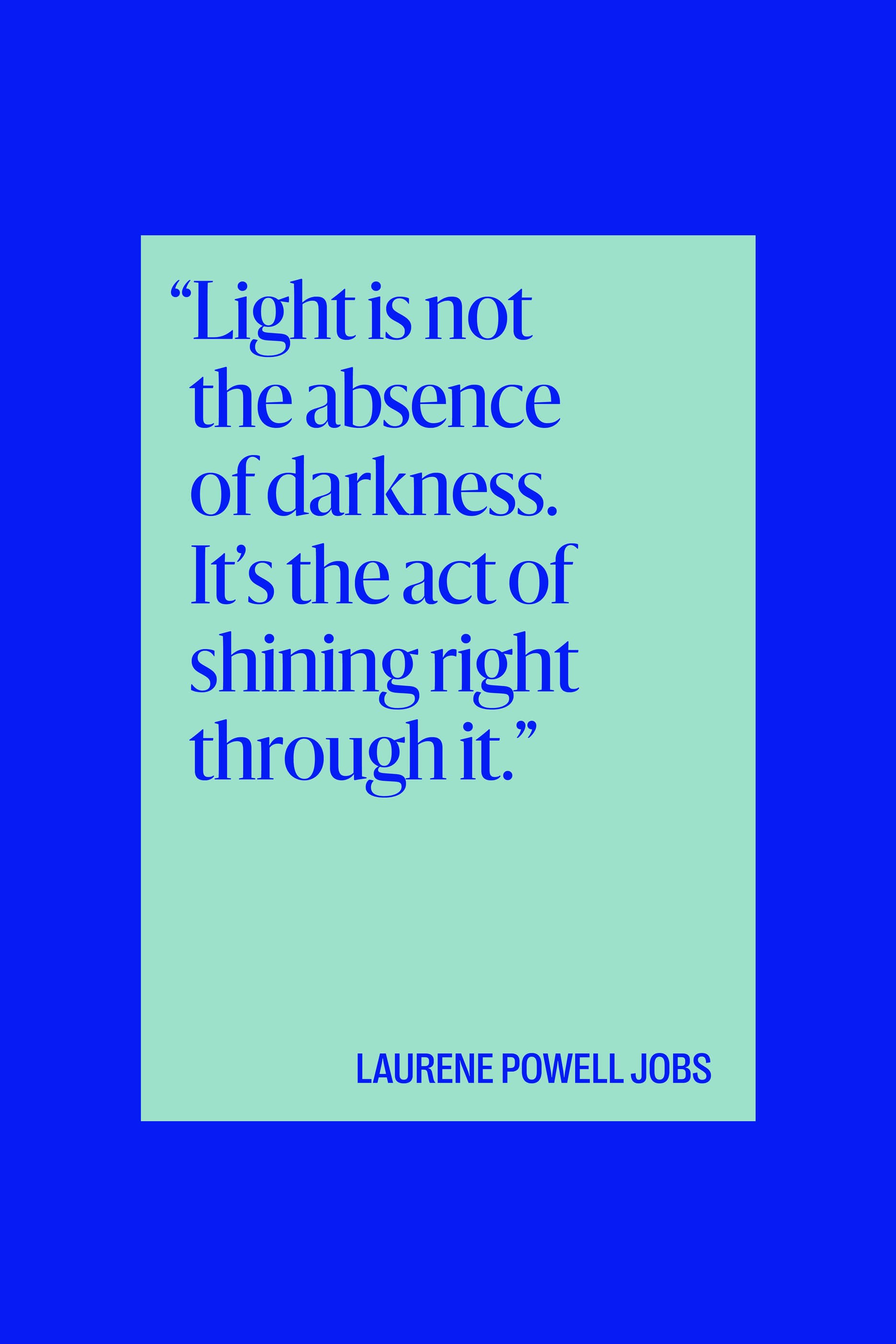 Light is not the absence of darkness. It's the act of shining right through it.